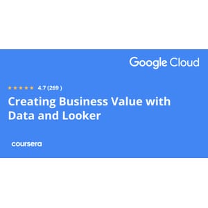 Creating Business Value with Data and Looker Specialization Course